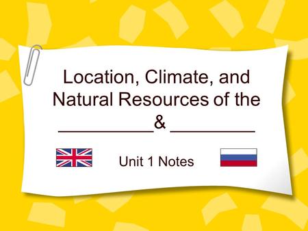 Location, Climate, and Natural Resources of the _________& ________ Unit 1 Notes.