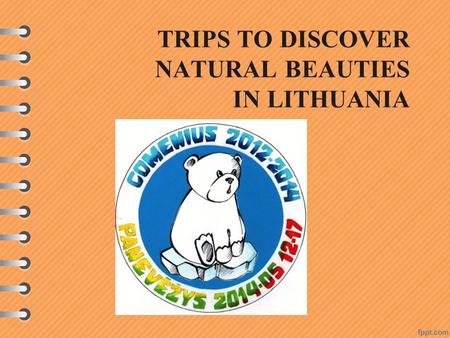 TRIPS TO DISCOVER NATURAL BEAUTIES IN LITHUANIA. We welcomed guests from six countries: LITHUANIA POLAND SPAIN BULGARIA PORTUGAL TURKEY ROMANIA.