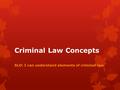 Criminal Law Concepts SLO: I can understand elements of criminal law.