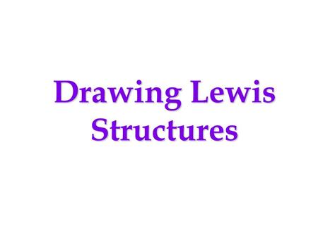 Drawing Lewis Structures. Some issues about Lewis Structures to be discussed: (1)Drawing “valid” Lewis structures which follow the “octet” rule (holds.