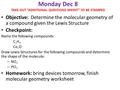 Monday Dec 8 TAKE OUT “ADDITIONAL QUESTIONS WKSHT” TO BE STAMPED Objective: Determine the molecular geometry of a compound given the Lewis Structure Checkpoint: