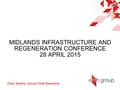 MIDLANDS INFRASTRUCTURE AND REGENERATION CONFERENCE 28 APRIL 2015 Chan Kataria, Group Chief Executive.