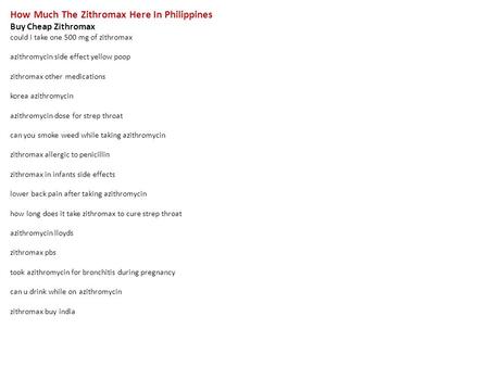 How Much The Zithromax Here In Philippines Buy Cheap Zithromax could i take one 500 mg of zithromax azithromycin side effect yellow poop zithromax other.