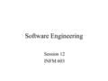 Software Engineering Session 12 INFM 603. Software Software represents an aspect of reality –Input and output represent the state of the world –Software.