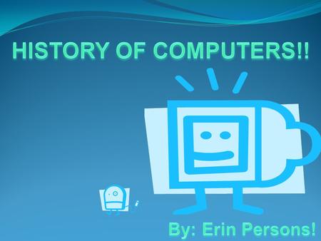 The 1 st Computer… Was the Z1 computer Invented by Conrad Zeus in 1936 It was the first programmable computer!