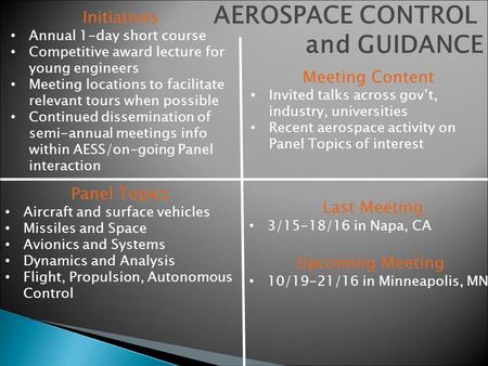 AEROSPACE CONTROL and GUIDANCE Initiatives Annual 1-day short course Competitive award lecture for young engineers Meeting locations to facilitate relevant.