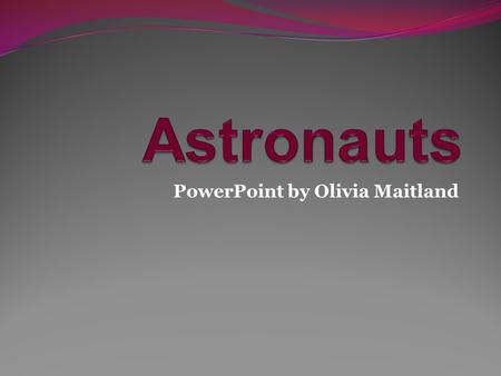 PowerPoint by Olivia Maitland. First we have…………. Neil ARMSTRONG !