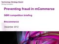 Driving Innovation Preventing fraud in mCommerce SBRI competition briefing #mcommerce December 2012.