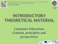 Consumer Education: Content, principles and perspectives HAROKOPIO UNIVERSITY GREECE “Training teachers in developing consumer awareness among children”