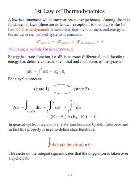 11.1 1st Law of Thermodynamics A law is a statement which summarizes our experiences. Among the most fundamental laws (there are no known exceptions to.