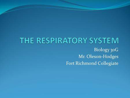 Biology 30G Mr. Oleson-Hodges Fort Richmond Collegiate.