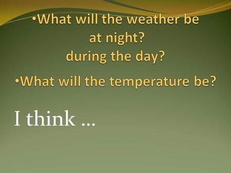 I think ….  travel in the future  train will and going to  make future plans.