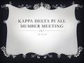 KAPPA DELTA PI ALL MEMBER MEETING 10/15/14. GIVE  Jake Gordon and Sammy Rothney is here to speak about.