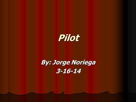 Pilot By: Jorge Noriega 3-16-14. Rolls can transport people and things, and help In other stuff can transport people and things, and help In other stuff.