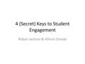 4 (Secret) Keys to Student Engagement Robyn Jackson & Allison Zmuda.