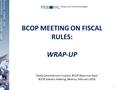 BCOP MEETING ON FISCAL RULES: WRAP-UP Naida Carsimamovic Vukotic, BCOP Resource Team BCOP plenary meeting, Belarus, February 2016 1.