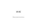 IA #2 Macroeconomics. Are you ready to begin? Performance goals – If you can answer the following questions you are ready to start your macro commentary.