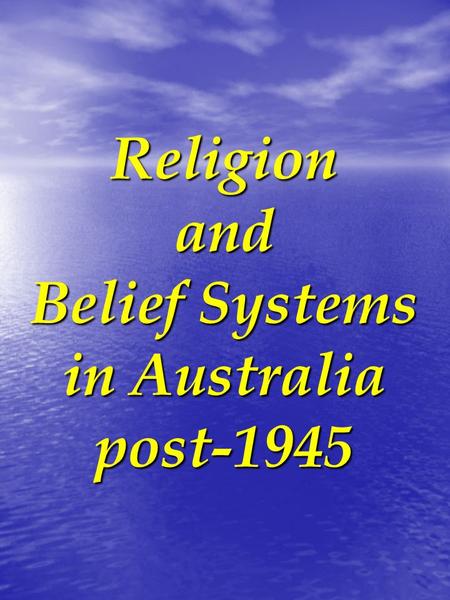 Religionand Belief Systems in Australia post-1945.