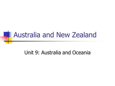 Australia and New Zealand Unit 9: Australia and Oceania.