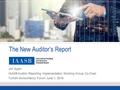 The New Auditor’s Report Jim Sylph IAASB Auditor Reporting Implementation Working Group Co-Chair Turkish Accountancy Forum June 1, 2016.