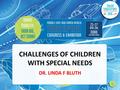 CHALLENGES OF CHILDREN WITH SPECIAL NEEDS DR. LINDA F BLUTH 1.