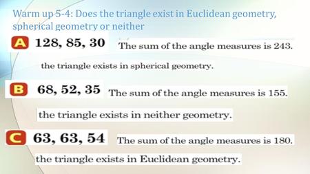 Warm up 5-4: Does the triangle exist in Euclidean geometry, spherical geometry or neither.