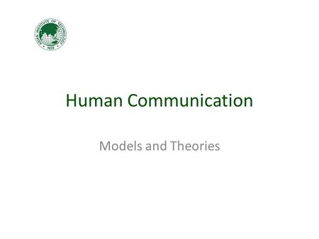 Human Communication Models and Theories. How can we describe the process of communication?