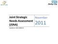 Joint Strategic Needs Assessment (JSNA) November 2011 Update to JSNA 2009/10.