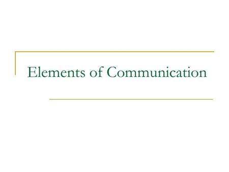 Elements of Communication. Communication creates _______ through the exchange of _________. The prefix “C-O-M” means “_______” There must be an ____________.