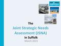 The Joint Strategic Needs Assessment (JSNA) in Suffolk March 2015.