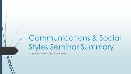 Communications & Social Styles Seminar Summary Administrative Professional Series 1.