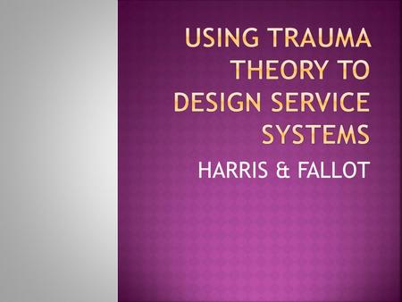 HARRIS & FALLOT.  DESIGN THE CORE ELEMENTS IN THE PROGRAM & CREATE SUPPORT FOR THE CHANGES  ASSESSMENT AND SCREENING  RESIDENTIAL SERVICES  ADDICTIONS.