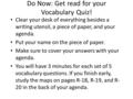 Do Now: Get read for your Vocabulary Quiz! Clear your desk of everything besides a writing utensil, a piece of paper, and your agenda. Put your name on.