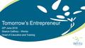 Tomorrow’s Entrepreneur 20 th June 2016 Sharon Gaffney – Wenta Head of Education and Training.