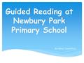 Guided Reading at Newbury Park Primary School By Nahar Chowdhury.