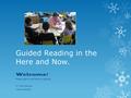 Guided Reading in the Here and Now. Welcome! Please sign in and take an agenda. Dr. Darl Kiernan Cathy Schmidt.