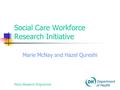 Policy Research Programme Social Care Workforce Research Initiative Marie McNay and Hazel Qureshi.