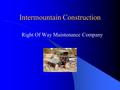 Intermountain Construction Right Of Way Maintenance Company.