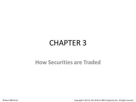 Copyright © 2011 by The McGraw-Hill Companies, Inc. All rights reserved. McGraw-Hill/Irwin CHAPTER 3 How Securities are Traded.