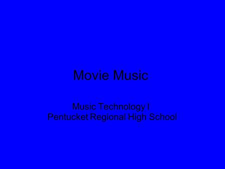 Movie Music Music Technology I Pentucket Regional High School.