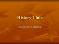 History Club October 2011 Meeting. BISHOP’S PALACE – THE HOUSE AT NIGHT TOUR October 28 & 29 – 8 pm October 28 & 29 – 8 pm $15 per person $15 per person.