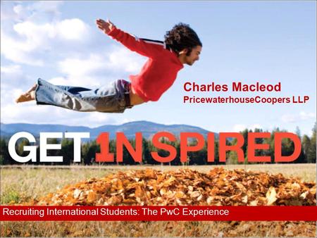 Recruiting International Students: The PwC Experience Charles Macleod PricewaterhouseCoopers LLP.