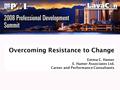 Overcoming Resistance to Change Emma C. Hamer E. Hamer Associates Ltd. Career and Performance Consultants.