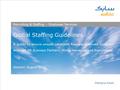 V Global Staffing Guidelines A guide to ensure smooth candidate flow and eliminate confusion amongst HR Business Partners, Hiring managers and Recruitment.