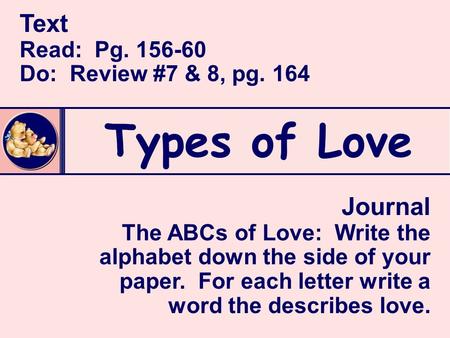 Types of Love Text Journal Read: Pg Do: Review #7 & 8, pg. 164