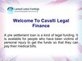 Welcome To Cavalli Legal Finance A pre settlement loan is a kind of legal funding. It is available for people who have been victims of personal injury.