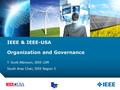 12-CRS-0106 REVISED 8 FEB 2013 IEEE & IEEE-USA Organization and Governance T. Scott Atkinson, IEEE LSM South Area Chair, IEEE Region 5.