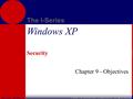 McGraw-Hill/Irwin The I-Series © 2002 The McGraw-Hill Companies, Inc. All rights reserved. Windows XP Security Chapter 9 - Objectives.