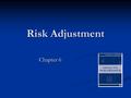 Risk Adjustment Chapter 6. 2 Medicare AAPCC: Adjusted Average Per Capita Costs Average Medicare Part A + Part B expenditures Average Medicare Part A +