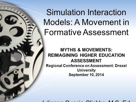 Simulation Interaction Models: A Movement in Formative Assessment MYTHS & MOVEMENTS: REIMAGINING HIGHER EDUCATION ASSESSMENT Regional Conference on Assessment: